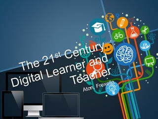 The 21st Century Digital Learner and Teacher