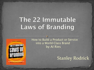 Stanley Rodrick
How to Build a Product or Service
into a World-Class Brand
by Al Ries
1
 