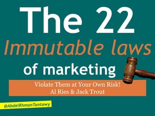 The 22
Immutable laws
 of marketing
  Violate Them at Your Own Risk!
        Al Ries & Jack Trout
 