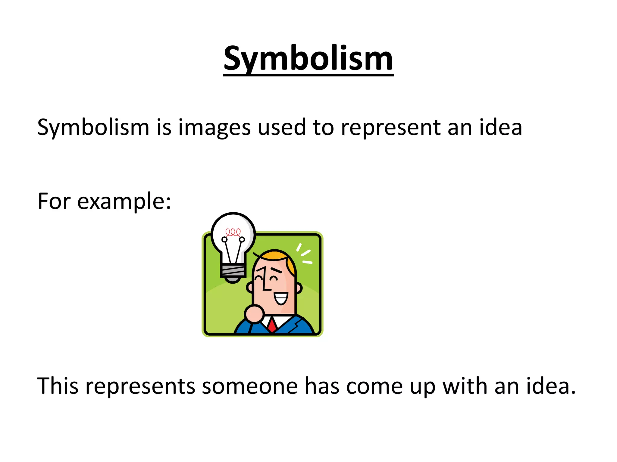 Symbolism
Symbolism is images used to represent an idea
For example:
This represents someone has come up with an idea.
 