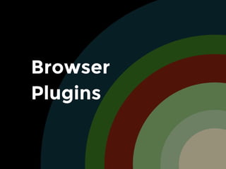 Browser
Plugins
 