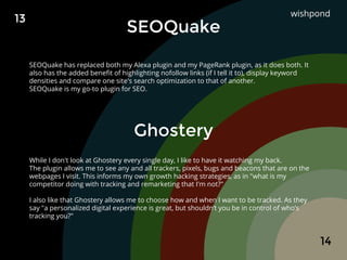 SEOQuake has replaced both my Alexa plugin and my PageRank plugin, as it does both. It
also has the added benefit of highl...
