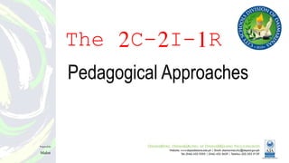 The 2C-2I-1R
Pedagogical Approaches
Preparedby:
Malot
 