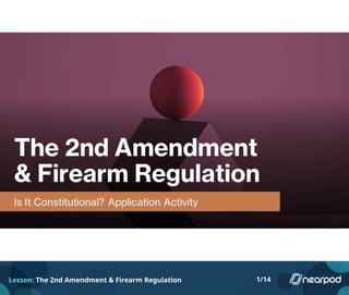 Lesson: The 2nd Amendment & Firearm Regulation 1/14
 