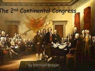 The 2nd Continental Congress
By Michael Bregar
 