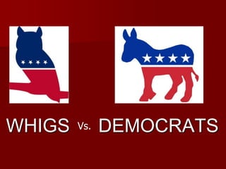 WHIGS DEMOCRATSVs.
 