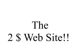 The
2 $ Web Site!!
 