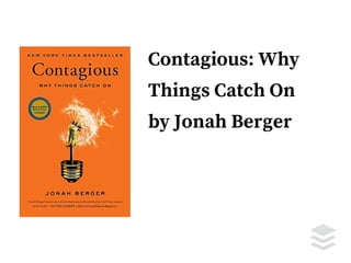 Contagious: Why
Things Catch On
by Jonah Berger
 