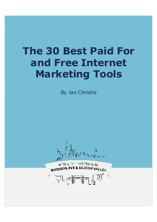 The 30 Best Paid For
and Free Internet
Marketing Tools
By Ian Christie
 