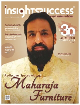 www.insightssuccess.in
VOL-09
ISSUE-04
2021
Packaging Insights
How Packaging of
a Product Impacts
Consumer Retention?
Branding Essentials
Why Brand Awareness
is Important in
this Digital Era?
Rediscover Spaces with
Parvaze Ashai
Founder and CEO
THE
MOST
MOST
MOST
ADMIRED
COMPANIES
in 2021
 