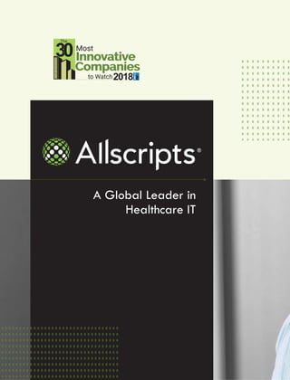 “
“
We are the original open, connected health
platform. A true healthcare IT innovator,
Allscripts introduced the concept...