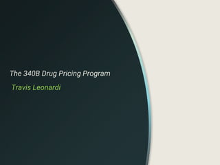 The 340B Drug Pricing Program
Travis Leonardi
 