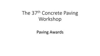 The 37th Concrete Paving
Workshop
Paving Awards
 
