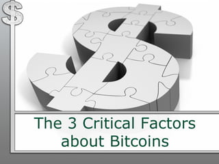 The 3 Critical Factors
about Bitcoins

 