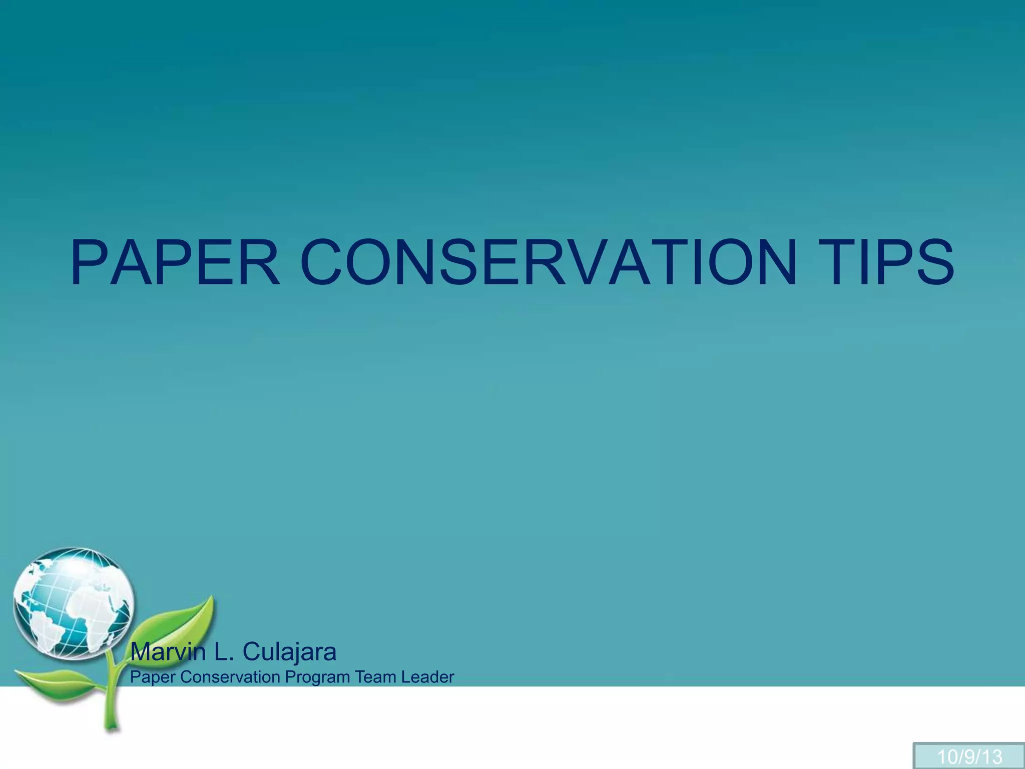 PAPER CONSERVATION TIPS
Marvin L. Culajara
Paper Conservation Program Team Leader
10/9/13
 