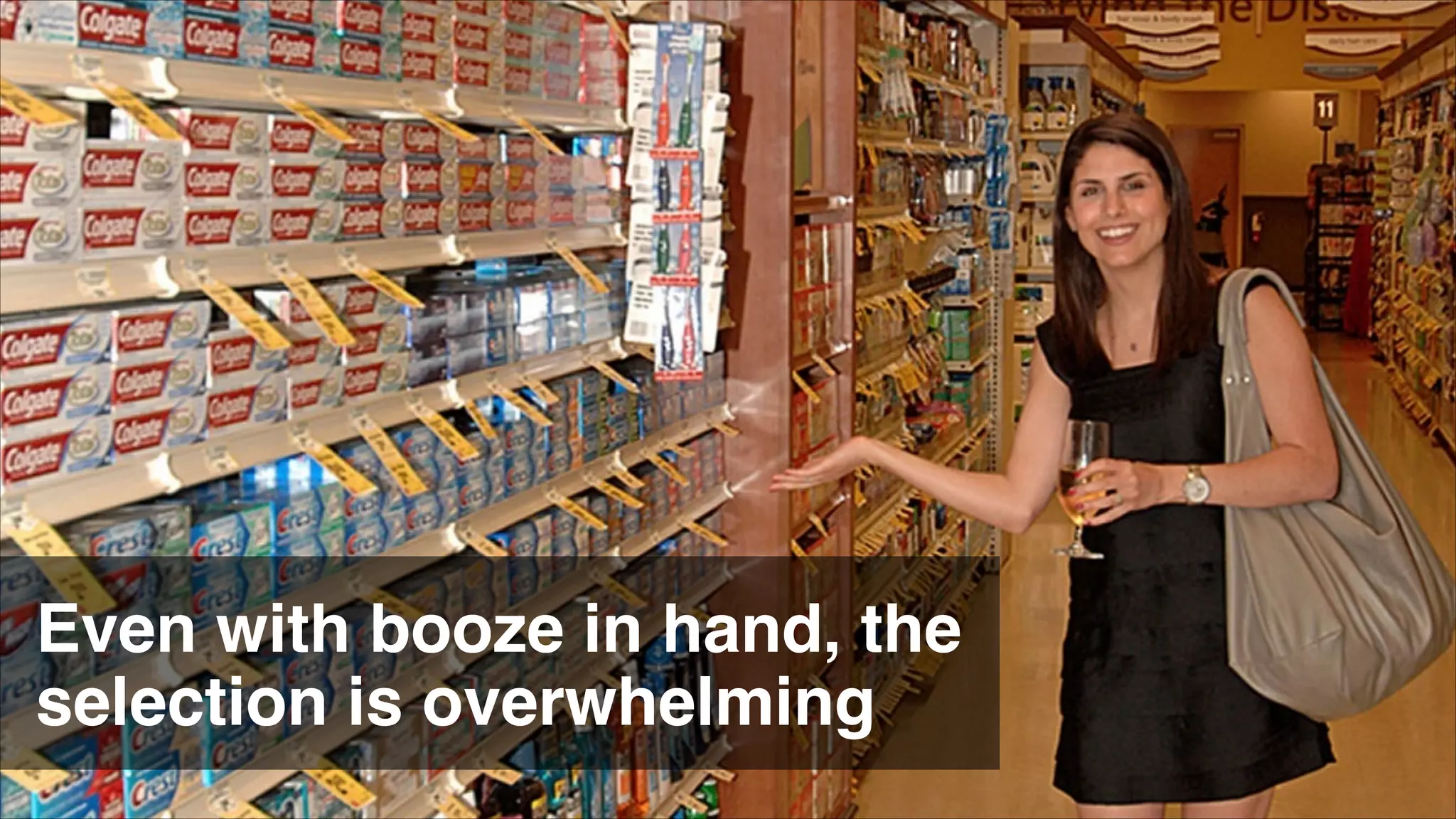 Even with booze in hand, the
selection is overwhelming

 