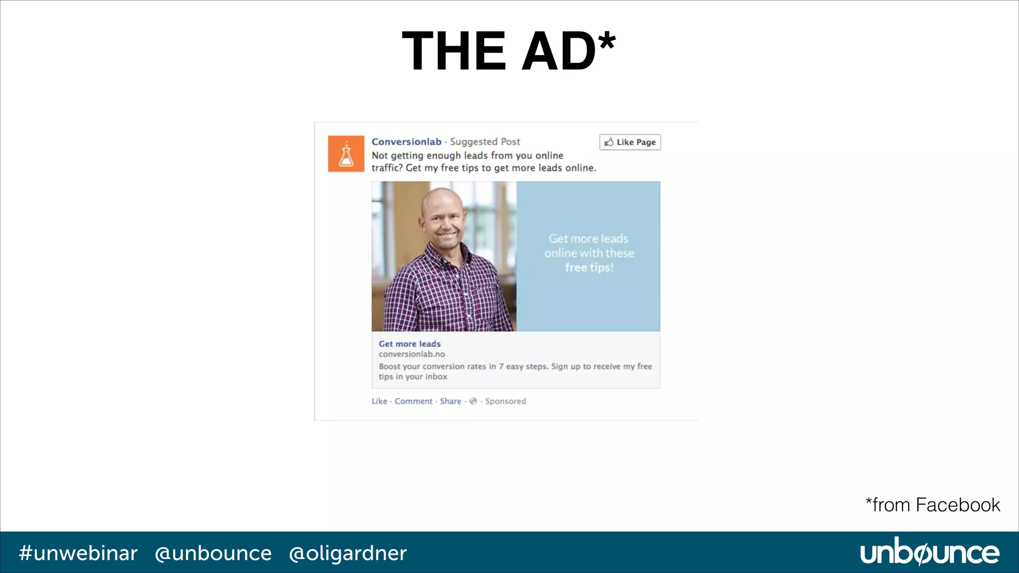 THE AD*

*from Facebook

#unwebinar @unbounce @oligardner

 