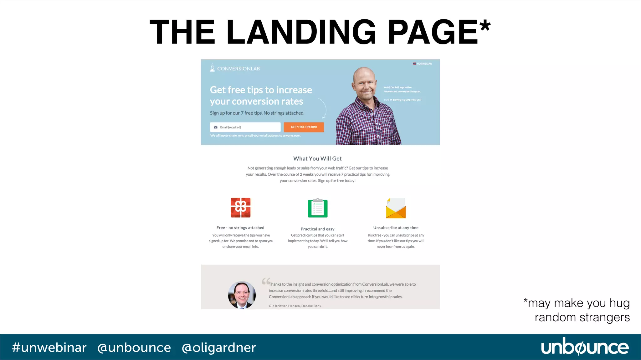 THE LANDING PAGE*

*may make you hug
random strangers

#unwebinar @unbounce @oligardner

 