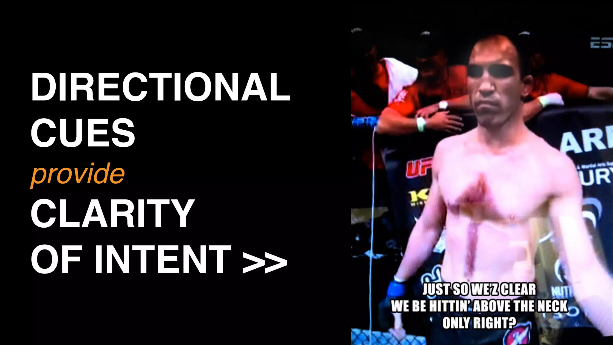 DIRECTIONAL
CUES!
provide!

CLARITY!
OF INTENT >>

 