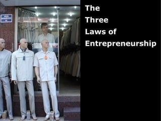 The
Three
Laws of
Entrepreneurship
 