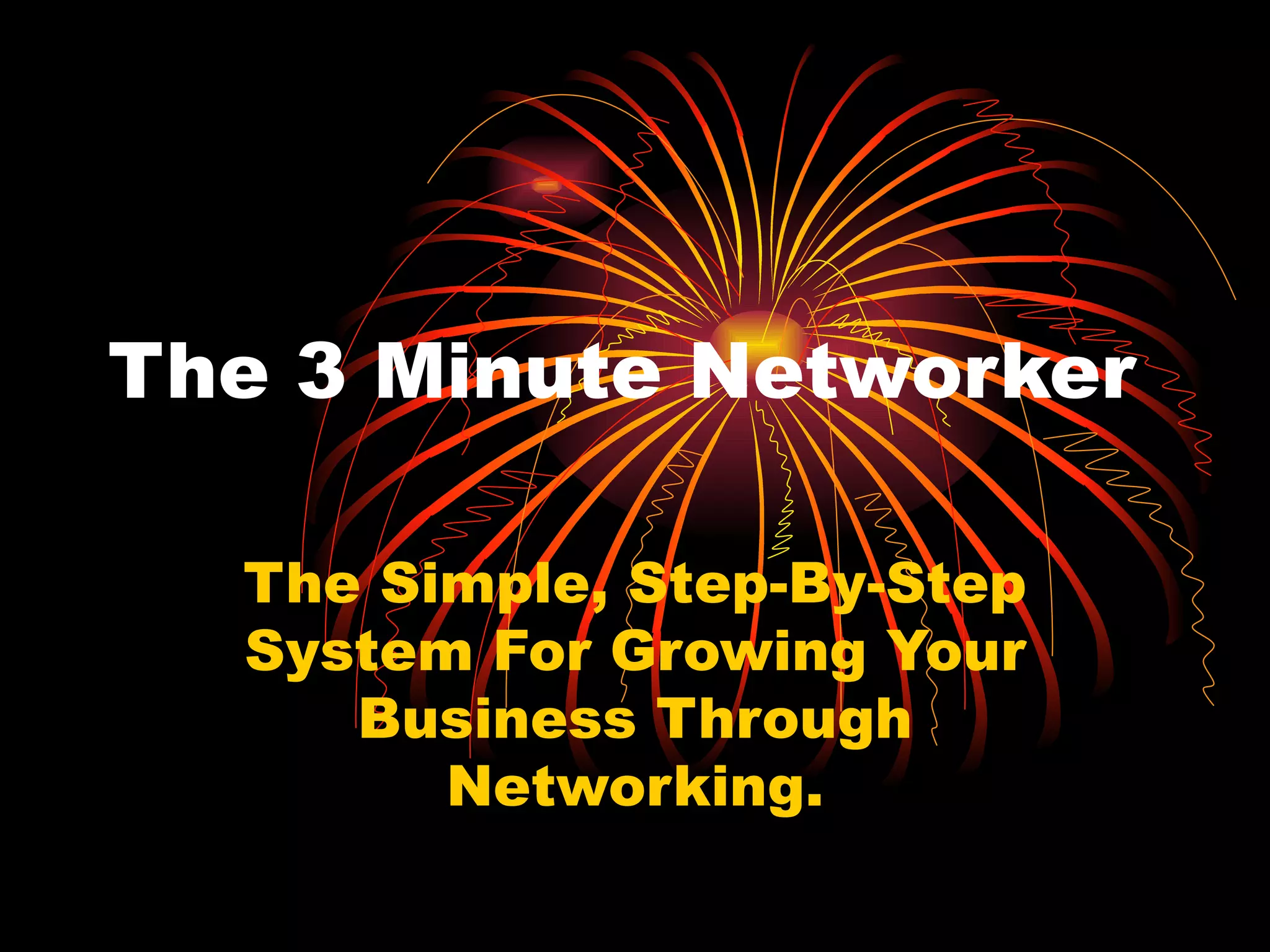 The 3 Minute Networker The Simple, Step-By-Step System For Growing Your Business Through Networking. 