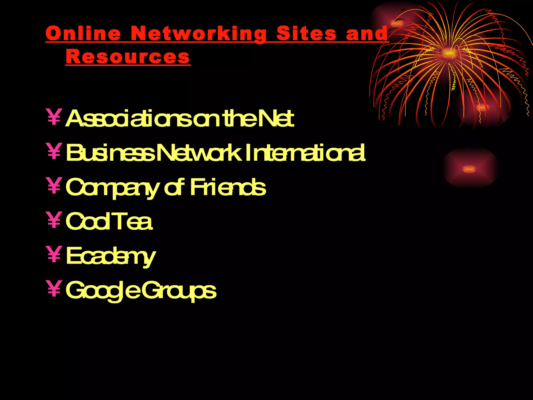 Online Networking Sites and Resources Associations on the Net Business Network International Company of Friends CoolTea Ecademy Google Groups 