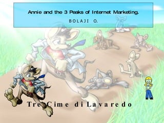 Annie and the 3 Peaks of Internet Marketing. B O L A J I  O. Tre Cime di Lavaredo  