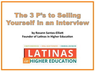by	
  Rosann	
  Santos-­‐Ellio/	
  
Founder	
  of	
  La7nas	
  in	
  Higher	
  Educa7on	
  
	
  
 