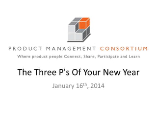 The Three P's Of Your New Year
January 16th, 2014

 