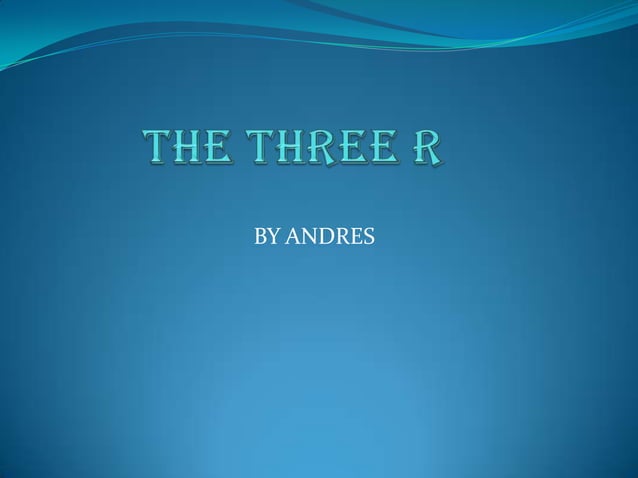 The 3 r by andres1 | PPTX