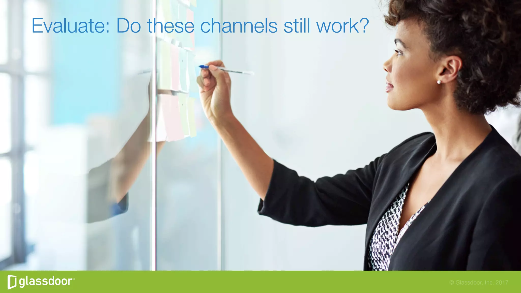 © Glassdoor, Inc. 2017
Evaluate: Do these channels still work? 
 