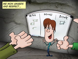 We won awards
and respect…

 