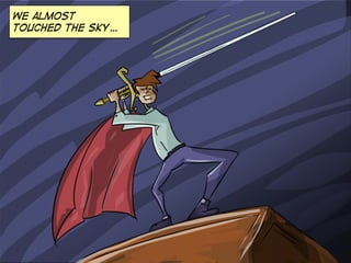 We almost
touched the sky…

 