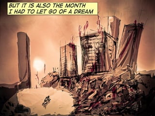 BUT it is also the month
I had to let go of a dream

 