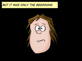 But it was only the beginning

 