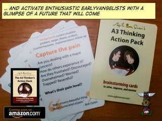 … and Activate enthusiastic earlyvangelists with a
glimpse of a future that will come

 