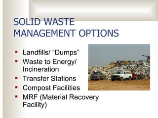 SOLID WASTE MANAGEMENT OPTIONS ,[object Object],[object Object],[object Object],[object Object],[object Object]