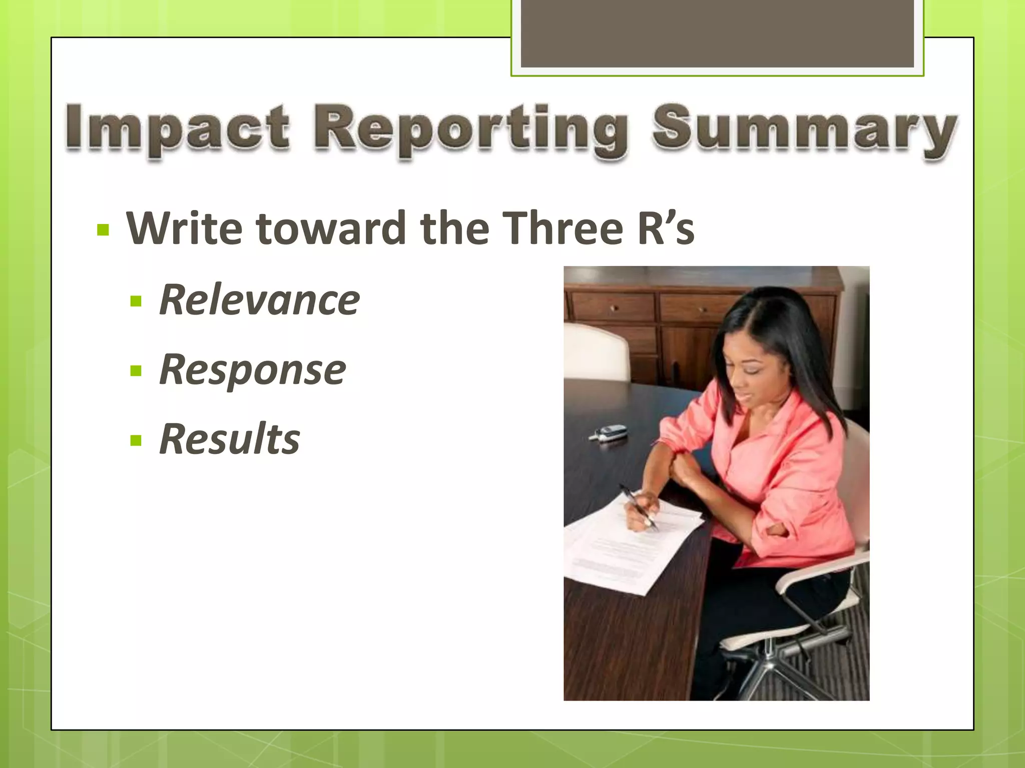  Write toward the Three R’s
 Relevance
 Response
 Results
 