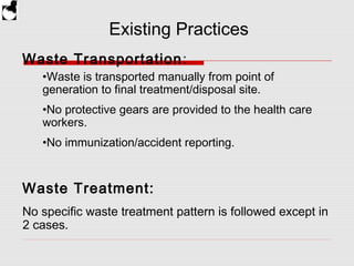 Existing Practices
Waste Transportation:
•Waste is transported manually from point of
generation to final treatment/dispos...