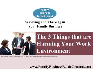 The 3 Things that are Harming Your Work Environment   Surviving and Thriving in  your Family Business www.FamilyBusinessBattleGround.com   http://content5.videojug.com/4d/4dba12e3-7273-6652-261d-ff0008c9d4d5/how-to-master-office-politics.jpg   