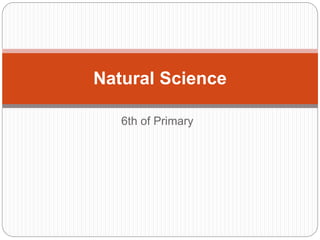 6th of Primary
Natural Science
 