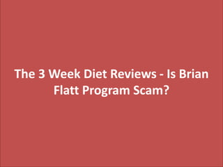 The 3 Week Diet Reviews - Is Brian
Flatt Program Scam?
 