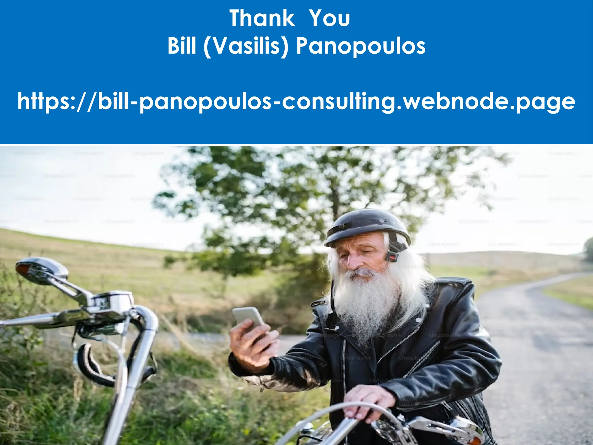 Thank You
Bill (Vasilis) Panopoulos
https://bill-panopoulos-consulting.webnode.page
 