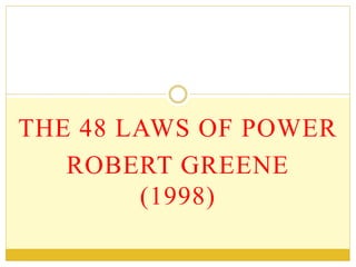 THE 48 LAWS OF POWER
ROBERT GREENE
(1998)
 