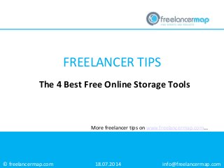 © freelancermap.com
More freelancer tips on www.freelancermap.com...
The 4 Best Free Online Storage Tools
18.07.2014 info@freelancermap.com
FREELANCER TIPS
 