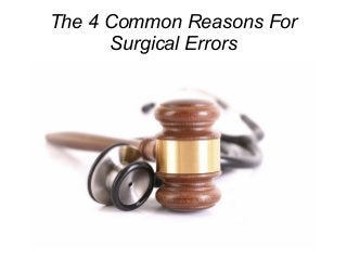 The 4 Common Reasons For
Surgical Errors
 