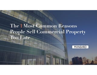 The Most Common Reasons
People Sell Commercial Property
Too Late
1
2
 