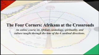 An online course on Afrikan cosmology, spirituality, and
culture taught through the lens of the 4 cardinal directions.
 