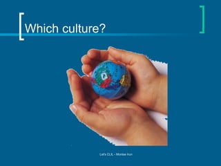 Which culture?

Let's CLIL - Montse Irun

 