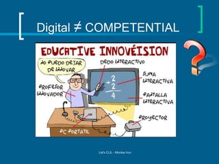 Digital ≠ COMPETENTIAL

Let's CLIL - Montse Irun

 